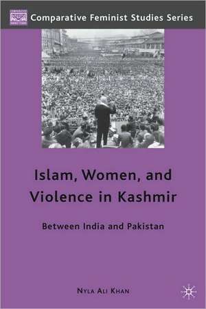 Islam, Women, and Violence in Kashmir: Between India and Pakistan de Nyla Ali Khan