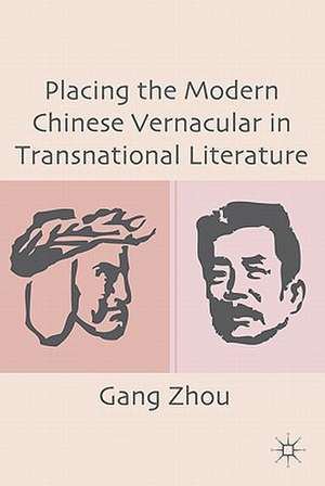 Placing the Modern Chinese Vernacular in Transnational Literature de G. Zhou