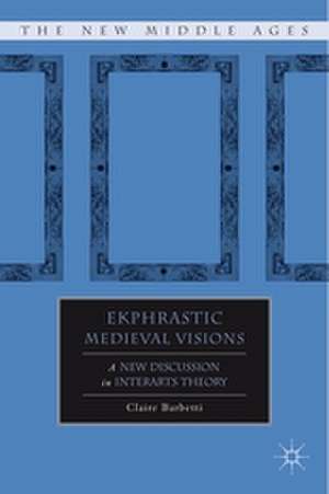 Ekphrastic Medieval Visions: A New Discussion in Interarts Theory de C. Barbetti