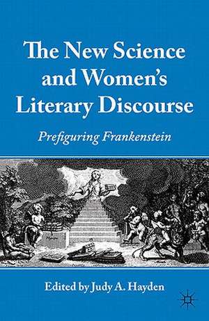 The New Science and Women's Literary Discourse: Prefiguring Frankenstein de J. Hayden