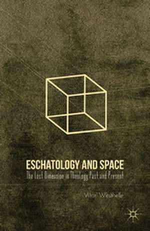 Eschatology and Space: The Lost Dimension in Theology Past and Present de V. Westhelle