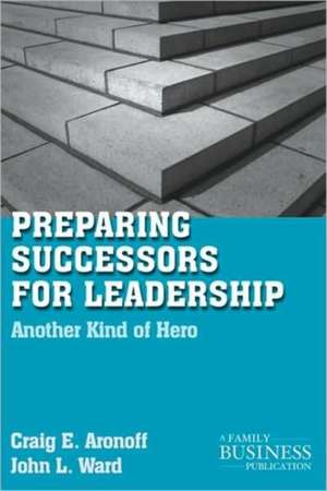 Preparing Successors for Leadership: Another Kind of Hero de C. Aronoff