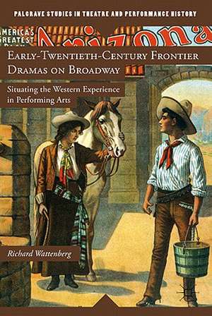 Early-Twentieth-Century Frontier Dramas on Broadway: Situating the Western Experience in Performing Arts de R. Wattenberg