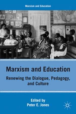 Marxism and Education: Renewing the Dialogue, Pedagogy, and Culture de P. Jones