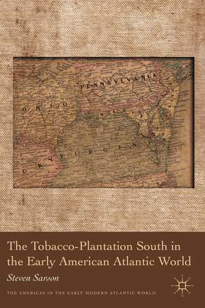 The Tobacco-Plantation South in the Early American Atlantic World de S. Sarson