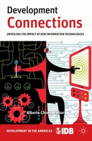 Development Connections: Unveiling the Impact of New Information Technologies de A. Chong