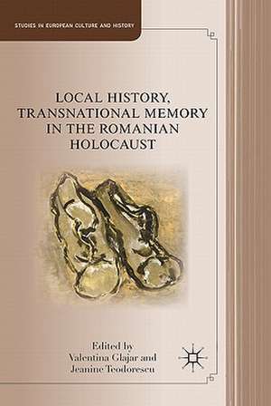 Local History, Transnational Memory in the Romanian Holocaust de V. Glajar