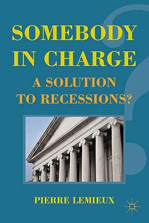 Somebody in Charge: A Solution to Recessions? de P. Lemieux