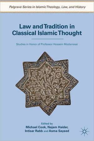 Law and Tradition in Classical Islamic Thought: Studies in Honor of Professor Hossein Modarressi de M. Cook