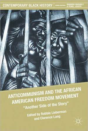 Anticommunism and the African American Freedom Movement: Another Side of the Story de R. Lieberman