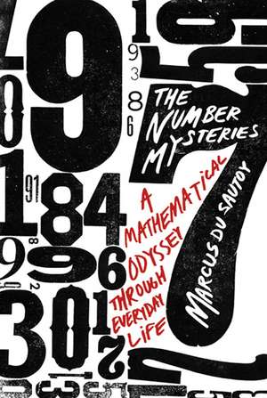 The Number Mysteries: A Mathematical Odyssey Through Everyday Life de Marcus du Sautoy