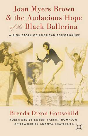 Joan Myers Brown and the Audacious Hope of the Black Ballerina: A Biohistory of American Performance de Kenneth A. Loparo