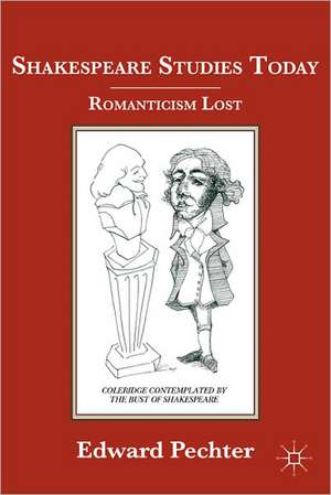 Shakespeare Studies Today: Romanticism Lost de E. Pechter