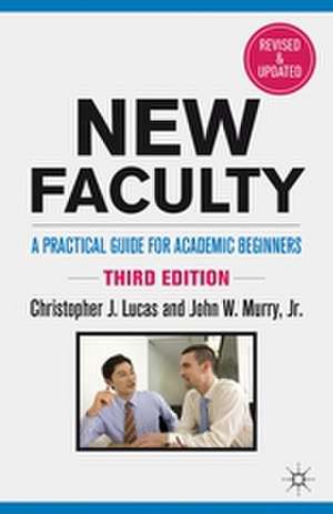 New Faculty: A Practical Guide for Academic Beginners de C. Lucas