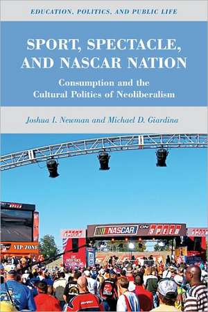 Sport, Spectacle, and NASCAR Nation: Consumption and the Cultural Politics of Neoliberalism de J. Newman