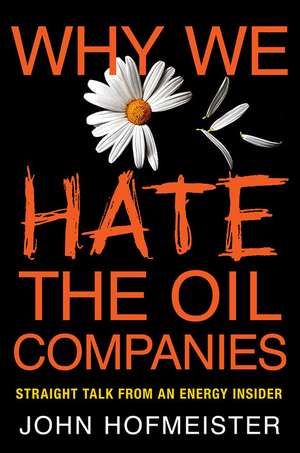 Why We Hate the Oil Companies de John Hofmeister