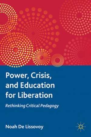 Power, Crisis, and Education for Liberation: Rethinking Critical Pedagogy de Kenneth A. Loparo