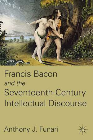 Francis Bacon and the Seventeenth-Century Intellectual Discourse de A. Funari