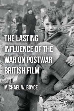 The Lasting Influence of the War on Postwar British Film de M. Boyce