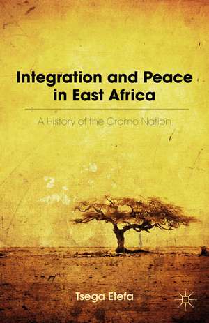 Integration and Peace in East Africa: A History of the Oromo Nation de T. Etefa