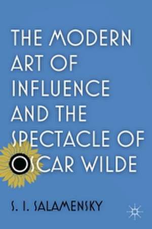 The Modern Art of Influence and the Spectacle of Oscar Wilde de S. Salamensky