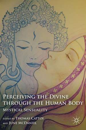 Perceiving the Divine through the Human Body: Mystical Sensuality de T. Cattoi