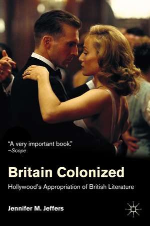 Britain Colonized: Hollywood's Appropriation of British Literature de J. Jeffers