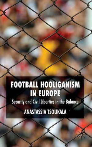 Football Hooliganism in Europe: Security and Civil Liberties in the Balance de A. Tsoukala