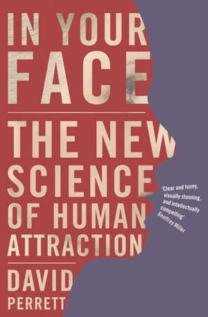 In Your Face: The new science of human attraction de David Perrett