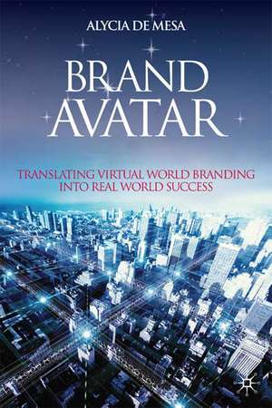 Brand Avatar: Translating Virtual World Branding into Real World Success de Kenneth A. Loparo