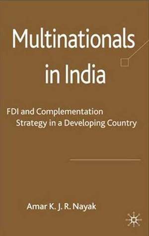 Multinationals in India: FDI and Complementation Strategy in a Developing Country de A. Nayak