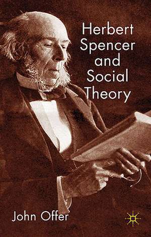 Herbert Spencer and Social Theory de J. Offer