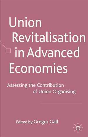 Union Revitalisation in Advanced Economies: Assessing the Contribution of Union Organising de G. Gall