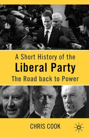 A Short History of the Liberal Party: The Road Back to Power de C. Cook