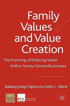 Family Values and Value Creation: The Fostering Of Enduring Values Within Family-Owned Businesses de J. Tàpies