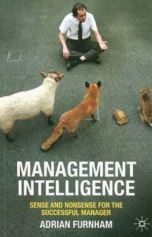 Management Intelligence: Sense and Nonsense for the Successful Manager de A. Furnham