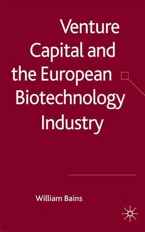 Venture Capital and the European Biotechnology Industry de W. Bains