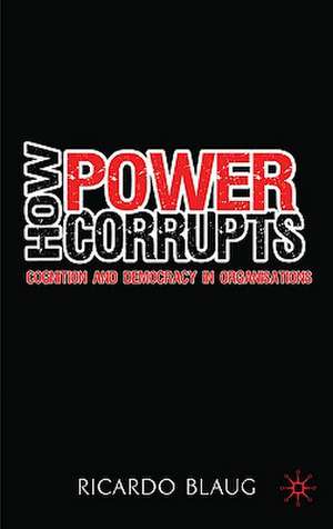 How Power Corrupts: Cognition and Democracy in Organisations de R. Blaug