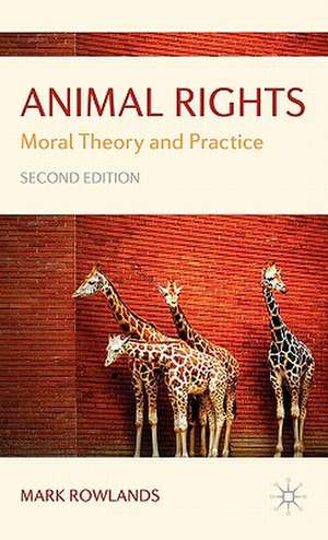 Animal Rights: Moral Theory and Practice de Mark Rowlands