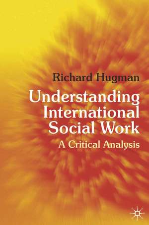 Understanding International Social Work: A Critical Analysis de Richard Hugman