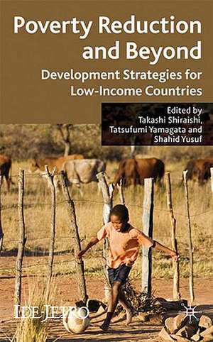 Poverty Reduction and Beyond: Development Strategies for Low-Income Countries de T. Shiraishi