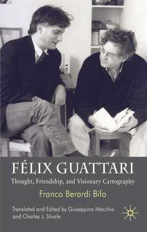 Félix Guattari: Thought, Friendship, and Visionary Cartography de Kenneth A. Loparo