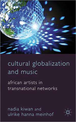 Cultural Globalization and Music: African Artists in Transnational Networks de Nadia Kiwan