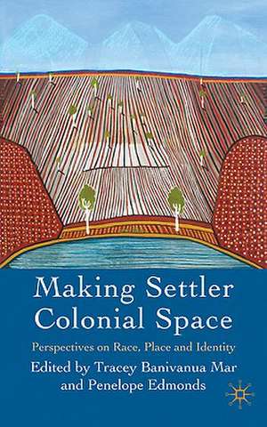 Making Settler Colonial Space: Perspectives on Race, Place and Identity de Kenneth A. Loparo