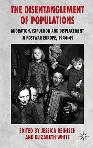 The Disentanglement of Populations: Migration, Expulsion and Displacement in postwar Europe, 1944-49 de J. Reinisch