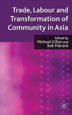 Trade, Labour and Transformation of Community in Asia de M. Gillan