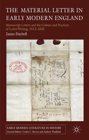 The Material Letter in Early Modern England: Manuscript Letters and the Culture and Practices of Letter-Writing, 1512-1635 de J. Daybell