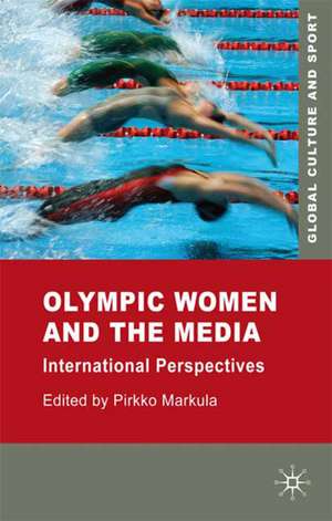 Olympic Women and the Media: International Perspectives de P. Markula