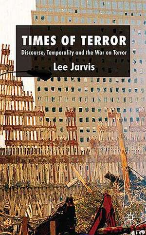 Times of Terror: Discourse, Temporality and the War on Terror de Lee Jarvis