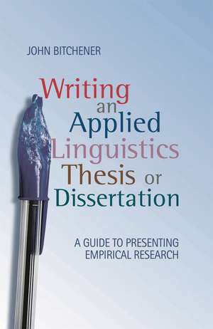 Writing an Applied Linguistics Thesis or Dissertation: A Guide to Presenting Empirical Research de John Bitchener